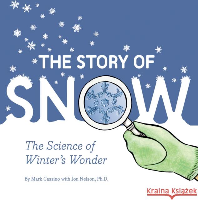 Story of Snow: The Science of Winter's Wonder Jon Nelson 9781452164366 Chronicle Books - książka