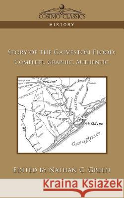 Story of the Galveston Flood: Complete, Graphic, Authentic Nathan C Green 9781596057661 Cosimo Classics - książka