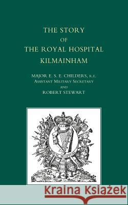 Story of the Royal Hospital Kilmainham Major E. S. E. Childers and Robert Stewa 9781843427766 Naval & Military Press - książka