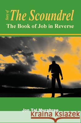 Story of the Scoundrel: The Book of Job in Reverse Dr Jon Tal Murphree 9781514334898 Createspace - książka