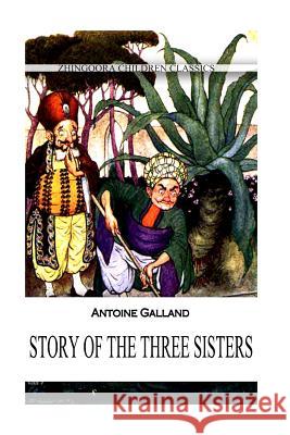 Story Of The Three Sisters Galland, Antoine 9781477405147 Createspace - książka