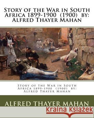 Story of the War in South Africa 1899-1900 (1900) by: Alfred Thayer Mahan Alfred Thayer Mahan 9781978229808 Createspace Independent Publishing Platform - książka