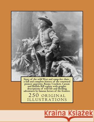 Story of the wild West and camp-fire chats: a full and complete history of the renowned pioneer quartette, Boone, Crockett, Carson and Buffalo Bill re 1846-1917, Buffalo Bill 9781547183258 Createspace Independent Publishing Platform - książka