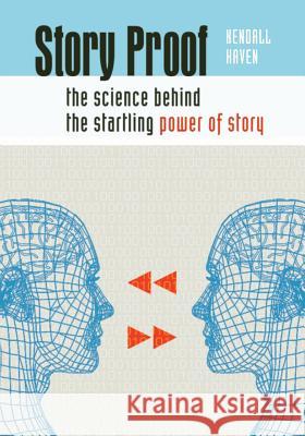 Story Proof: The Science Behind the Startling Power of Story Kendall Haven 9781591585466 Libraries Unlimited - książka