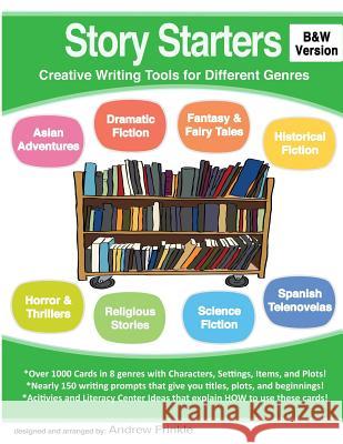 Story Starters: Creative Writing Tools for Different Genres (B&W Version) Frinkle, Andrew 9781503115897 Createspace - książka