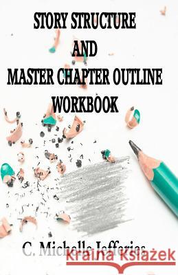 Story Structure and Master Chapter Outline Workbook C. Michelle Jefferies 9781974175444 Createspace Independent Publishing Platform - książka