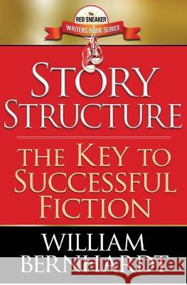 Story Structure: The Key to Successful Fiction William Bernhardt 9780989378918 William Bernhardt Writing Programs, Inc. - książka