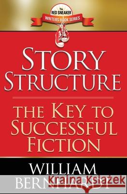 Story Structure: The Key to Successful Fiction William Bernhardt 9781484024898 Createspace - książka
