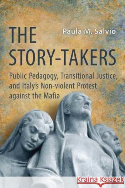 Story-Takers: Public Pedagogy, Transitional Justice, and Italy's Non-violent Protest against the Mafia Salvio, Paula M. 9781487521776 University of Toronto Press - książka