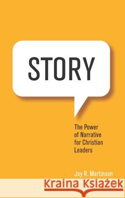 Story: The Power of Narrative for Christian Leaders Jay Martinson 9780834135499 Beacon Hill Press of Kansas City - książka