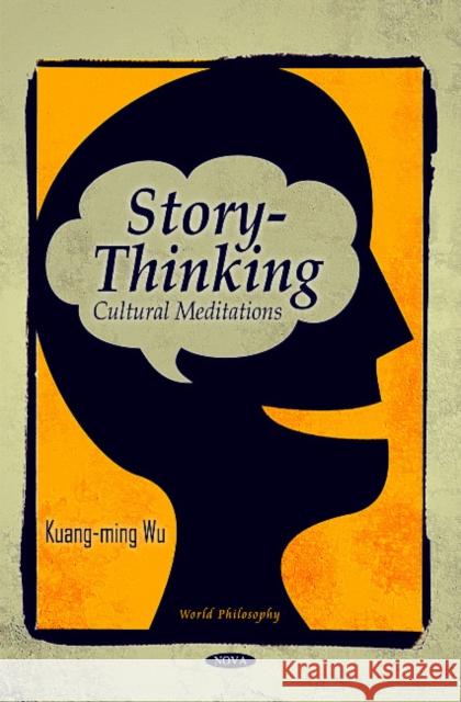 Story-Thinking: Cultural Meditations Kuang-ming Wu 9781617286193 Nova Science Publishers Inc - książka