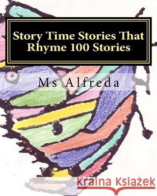 Story Time Stories That Rhyme 100 Stories MS Alfreda 9781456561192 Createspace - książka