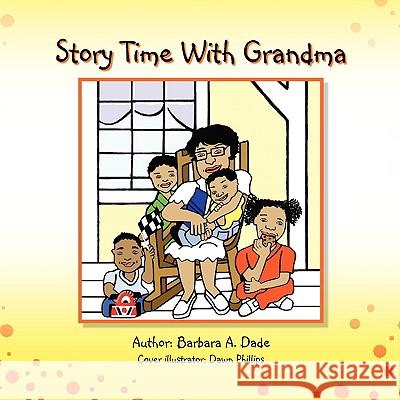 Story Time With Grandma Barbara A. Dade 9781436353250 Xlibris Corporation - książka