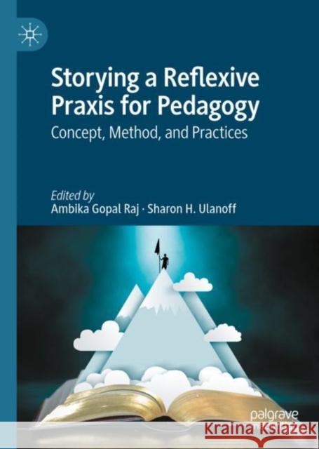 Storying a Reflexive Praxis for Pedagogy: Concept, Method, and Practices  9783031065873 Springer International Publishing AG - książka