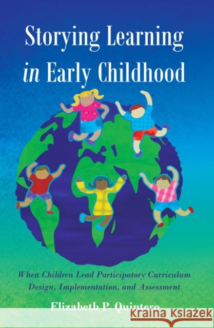 Storying Learning in Early Childhood: When Children Lead Participatory Curriculum Design, Implementation, and Assessment Cannella, Gaile S. 9781433127489 Peter Lang Publishing Inc - książka