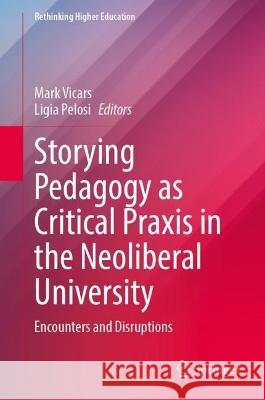 Storying Pedagogy as Critical Praxis in the Neoliberal University  9789819942459 Springer Nature Singapore - książka