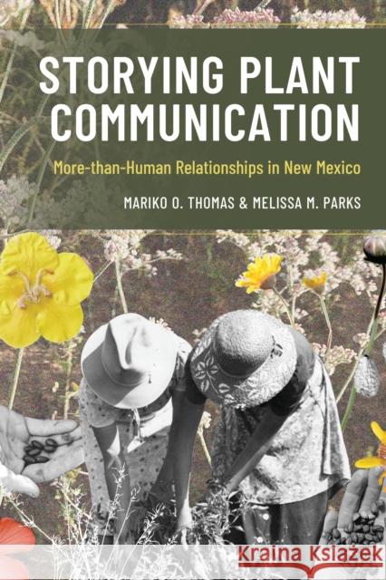 Storying Plant Communication: More-Than-Human Relationships in New Mexico Melissa M. Parks 9781666926514 Bloomsbury Academic - książka