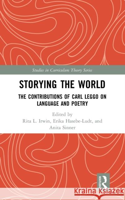 Storying the World: The Contributions of Carl Leggo on Language and Poetry Rita Irwin Erika Hasebe-Ludt Anita Sinner 9780367111489 Routledge - książka