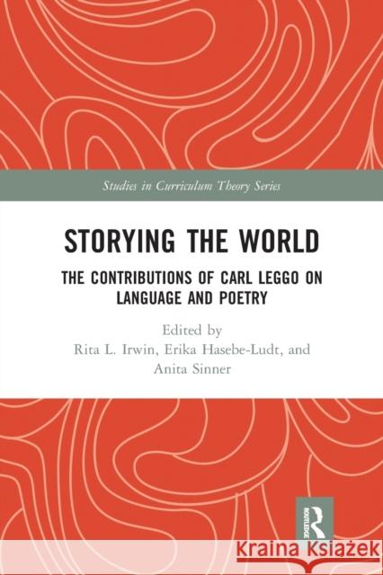 Storying the World: The Contributions of Carl Leggo on Language and Poetry Rita Irwin Erika Hasebe-Ludt Anita Sinner 9780367641818 Routledge - książka