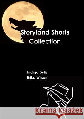Storyland Shorts Collection Indigo Dylis, Erika Wilson 9781326102753 Lulu.com - książka