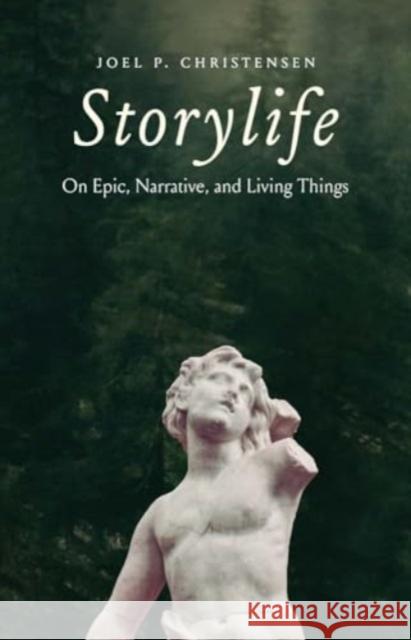 Storylife: On Epic, Narrative, and Living Things Joel P. Christensen 9780300269239 Yale University Press - książka