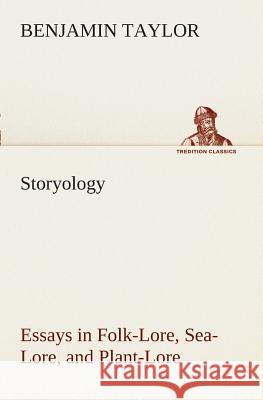 Storyology Essays in Folk-Lore, Sea-Lore, and Plant-Lore Benjamin Taylor 9783849509323 tredition GmbH - książka
