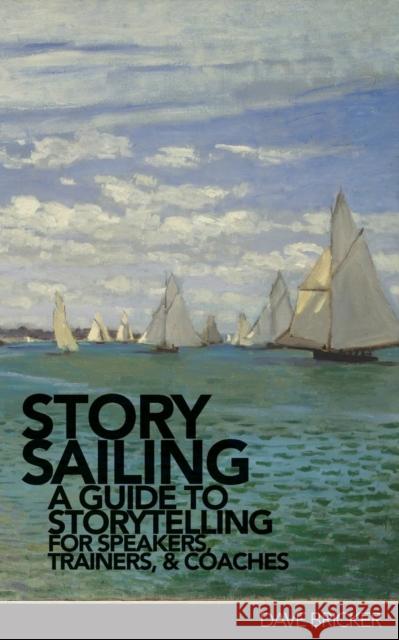 StorySailing(R): A Guide to Storytelling for Speakers, Trainers, and Coaches Dave Bricker 9780986296048 Essential Absurdities Press - książka