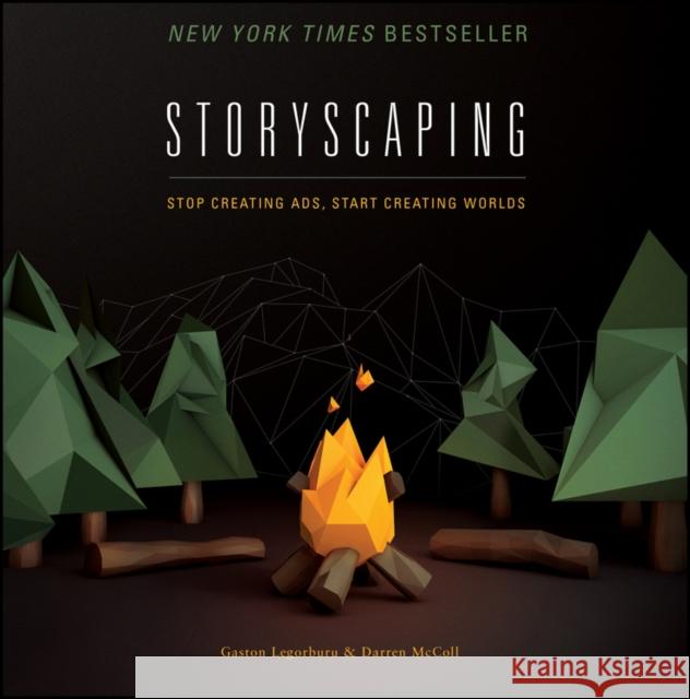 Storyscaping: Stop Creating Ads, Start Creating Worlds Legorburu, Gaston 9781118823286 John Wiley & Sons - książka