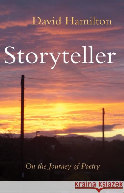 Storyteller: On the Journey of Poetry David Hamilton 9781788039116 Troubador Publishing - książka