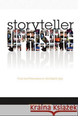 Storyteller Uprising: Trust & Persuasion in the Digital Age Hanson R. Hosein 9781463631505 Createspace - książka