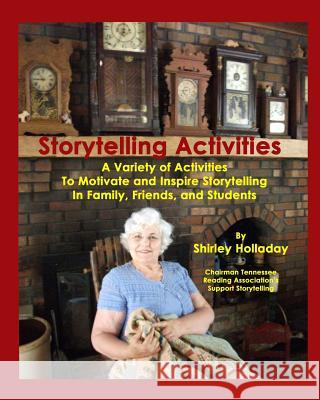 Storytelling Activities: A Variety of Activities to Motivate and Inspire Storytelling in Family, Friends, and Students Shirley Holladay 9781484816882 Createspace - książka