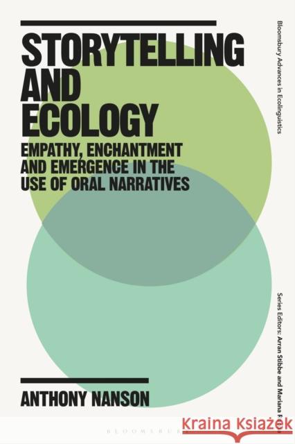 Storytelling and Ecology: Empathy, Enchantment and Emergence in the Use of Oral Narratives Anthony Nanson Arran Stibbe Mariana Roccia 9781350246225 Bloomsbury Academic - książka