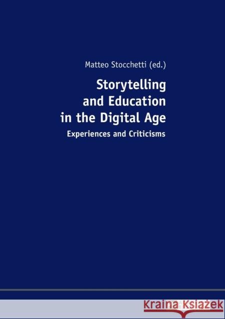 Storytelling and Education in the Digital Age: Experiences and Criticisms Stocchetti, Matteo 9783631675441 Peter Lang Gmbh, Internationaler Verlag Der W - książka