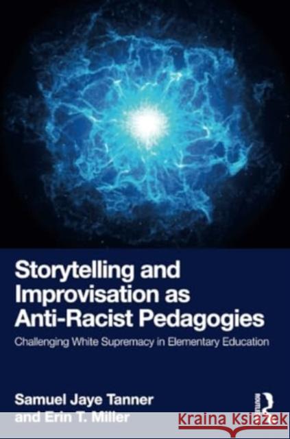 Storytelling and Improvisation as Anti-Racist Pedagogies Erin T. Miller 9781032647210 Taylor & Francis Ltd - książka