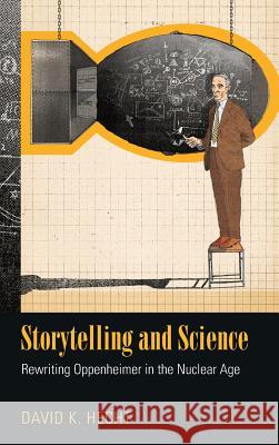 Storytelling and Science: Rewriting Oppenheimer in the Nuclear Age David K. Hecht 9781625341426 University of Massachusetts Press - książka