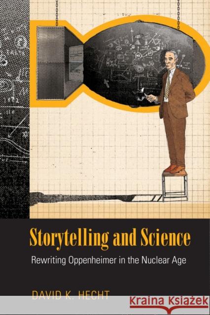 Storytelling and Science: Rewriting Oppenheimer in the Nuclear Age David K. Hecht 9781625341433 University of Massachusetts Press - książka