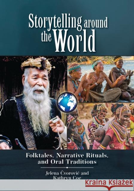 Storytelling Around the World: Folktales, Narrative Rituals, and Oral Traditions Jelena Čvorovic Kathryn Coe 9781440872945 ABC-CLIO - książka