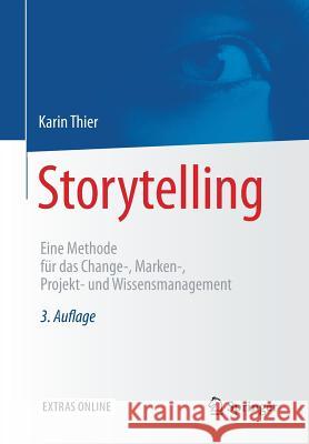 Storytelling: Eine Methode Für Das Change-, Marken-, Projekt- Und Wissensmanagement Thier, Karin 9783662492055 Springer - książka