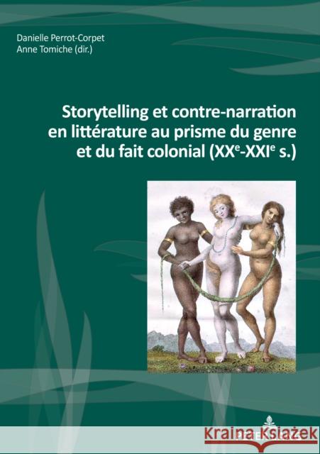 Storytelling Et Contre-Narration En Littérature Au Prisme Du Genre Et Du Fait Colonial (Xxe-Xxie S.) Perrot-Corpet, Danielle 9782807608924 Peter Lang Ltd. International Academic Publis - książka