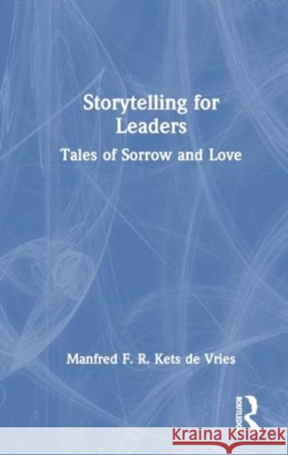 Storytelling for Leaders: Tales of Sorrow and Love Manfred F. R. Ket 9781032833569 Routledge - książka