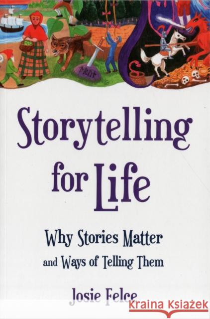 Storytelling for Life: Why Stories Matter and Ways of Telling Them Josie Felce 9780863159237 Floris Books - książka