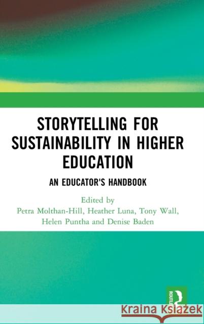 Storytelling for Sustainability in Higher Education: An Educator's Handbook Petra Molthan-Hill Denise Baden Tony Wall 9780367260262 Routledge - książka