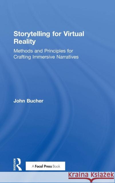 Storytelling for Virtual Reality: Methods and Principles for Crafting Immersive Narratives John Bucher 9781138629653 Focal Press - książka