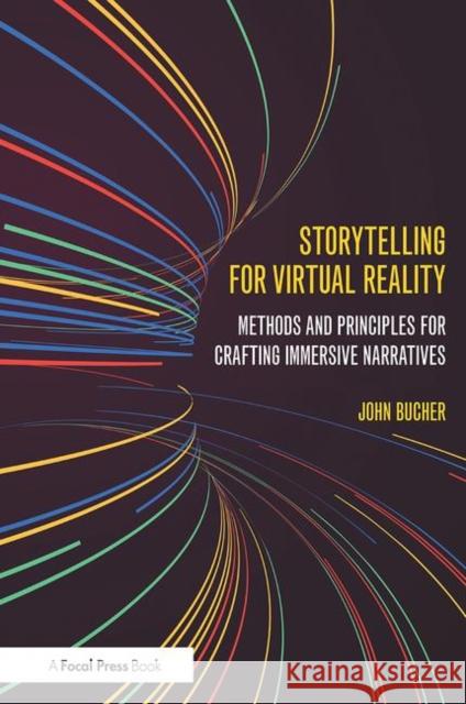 Storytelling for Virtual Reality: Methods and Principles for Crafting Immersive Narratives John Bucher 9781138629660 Focal Press - książka