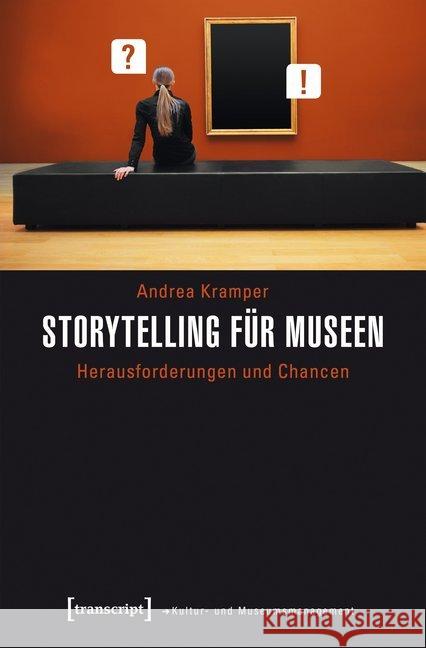 Storytelling für Museen : Herausforderungen und Chancen Kramper, Andrea 9783837640175 transcript - książka