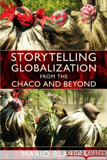 Storytelling Globalization from the Chaco and Beyond Mario Blaser 9780822345305 Duke University Press - książka