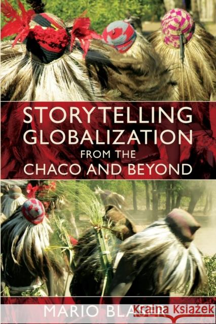 Storytelling Globalization from the Chaco and Beyond Mario Blaser 9780822345459 Duke University Press - książka
