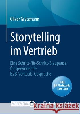 Storytelling Im Vertrieb: Eine Schritt-Für-Schritt-Blaupause Für Gewinnende B2b-Verkaufs-Gespräche Grytzmann, Oliver 9783658279721 Springer Gabler - książka