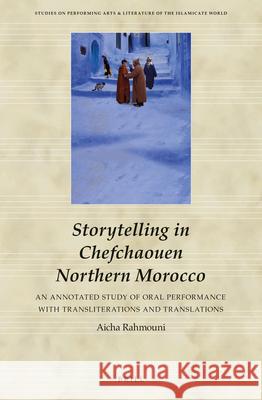 Storytelling in Chefchaouen Northern Morocco: An Annotated Study of Oral Performance with Transliterations and Translations Aicha Rahmouni 9789004277403 Brill - książka