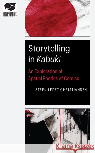 Storytelling in Kabuki: An Exploration of Spatial Poetics of Comics Steen Ledet Christiansen 9781496226686 University of Nebraska Press - książka